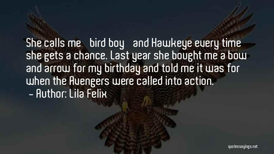 Lila Felix Quotes: She Calls Me 'bird Boy' And Hawkeye Every Time She Gets A Chance. Last Year She Bought Me A Bow