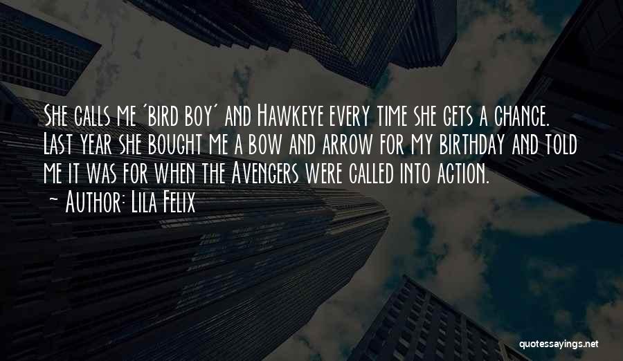 Lila Felix Quotes: She Calls Me 'bird Boy' And Hawkeye Every Time She Gets A Chance. Last Year She Bought Me A Bow