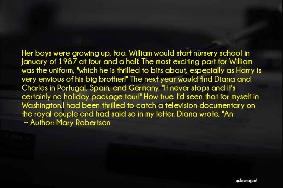 Mary Robertson Quotes: Her Boys Were Growing Up, Too. William Would Start Nursery School In January Of 1987 At Four And A Half.