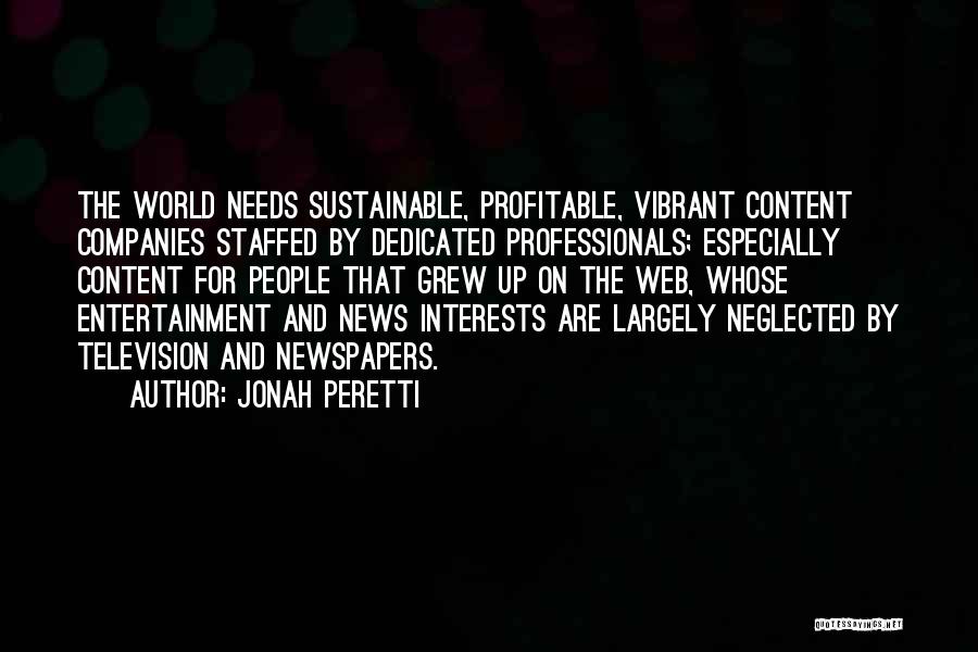 Jonah Peretti Quotes: The World Needs Sustainable, Profitable, Vibrant Content Companies Staffed By Dedicated Professionals; Especially Content For People That Grew Up On