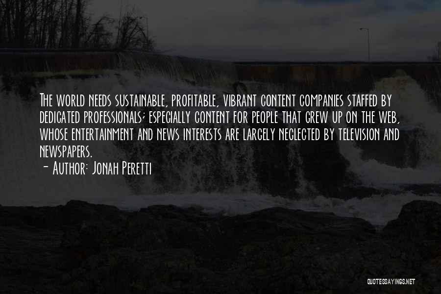 Jonah Peretti Quotes: The World Needs Sustainable, Profitable, Vibrant Content Companies Staffed By Dedicated Professionals; Especially Content For People That Grew Up On