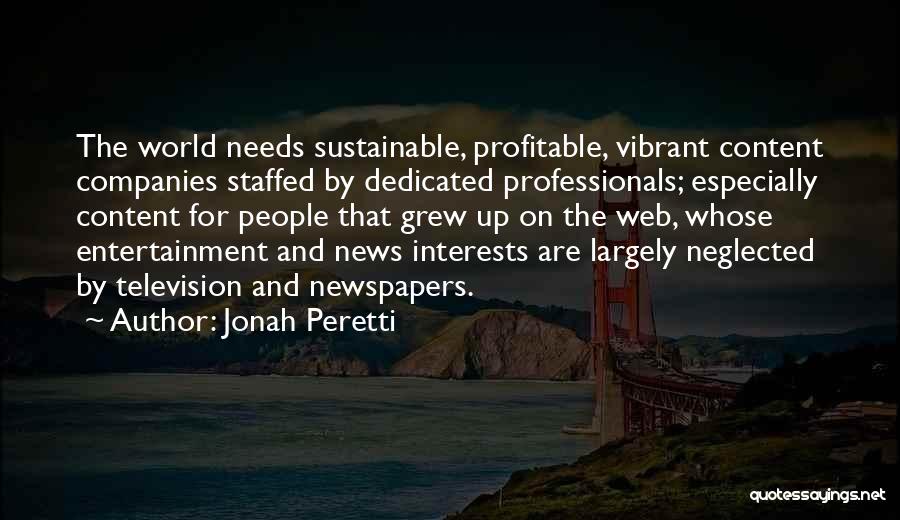 Jonah Peretti Quotes: The World Needs Sustainable, Profitable, Vibrant Content Companies Staffed By Dedicated Professionals; Especially Content For People That Grew Up On