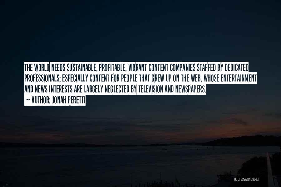 Jonah Peretti Quotes: The World Needs Sustainable, Profitable, Vibrant Content Companies Staffed By Dedicated Professionals; Especially Content For People That Grew Up On