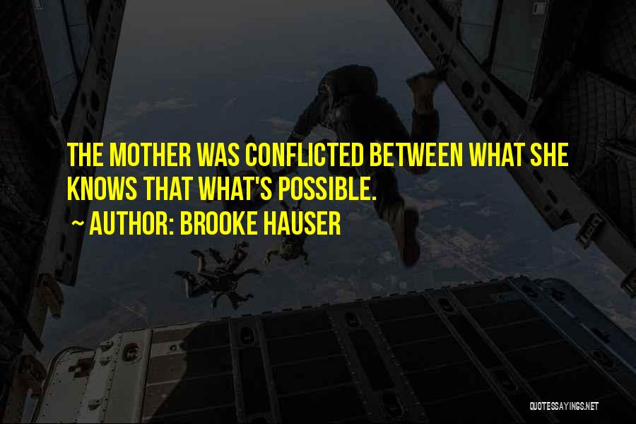 Brooke Hauser Quotes: The Mother Was Conflicted Between What She Knows That What's Possible.