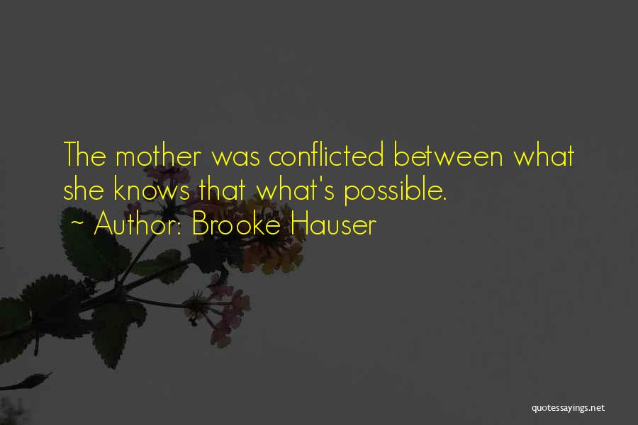 Brooke Hauser Quotes: The Mother Was Conflicted Between What She Knows That What's Possible.