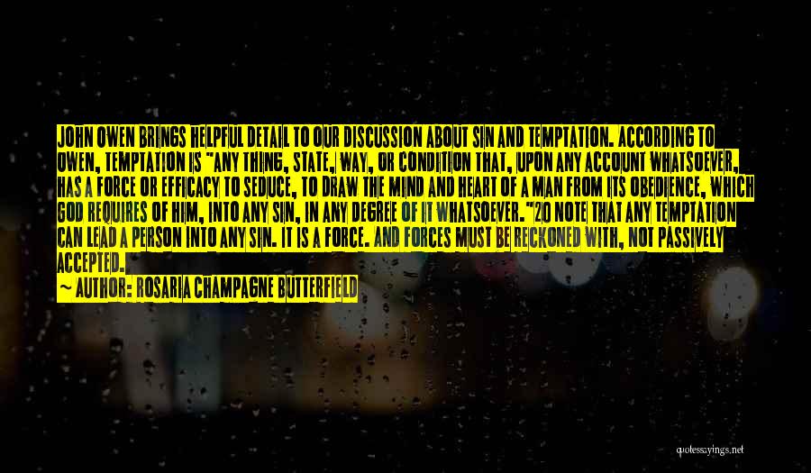 Rosaria Champagne Butterfield Quotes: John Owen Brings Helpful Detail To Our Discussion About Sin And Temptation. According To Owen, Temptation Is Any Thing, State,