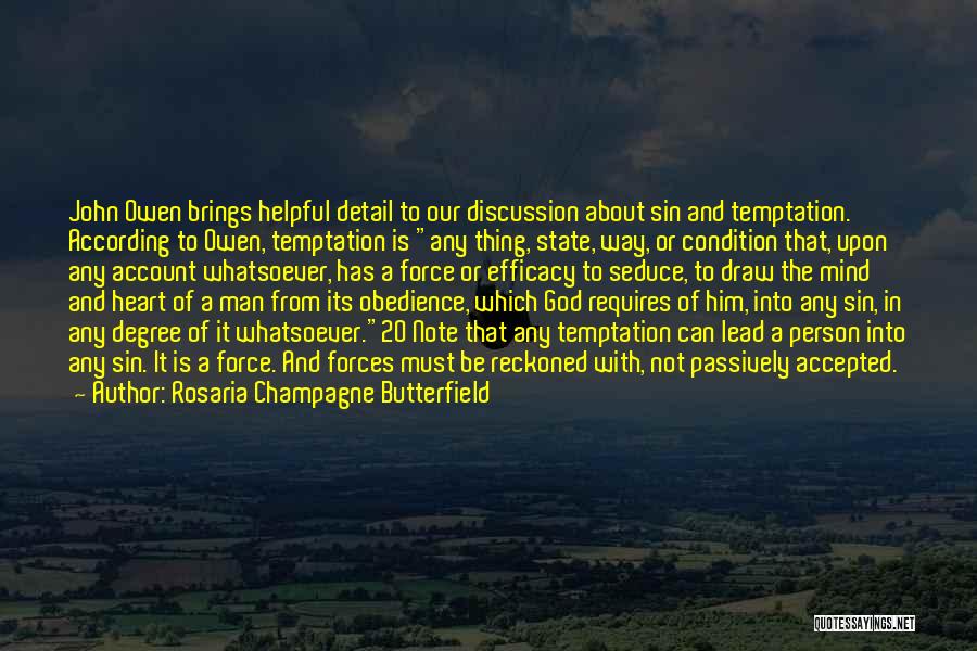 Rosaria Champagne Butterfield Quotes: John Owen Brings Helpful Detail To Our Discussion About Sin And Temptation. According To Owen, Temptation Is Any Thing, State,