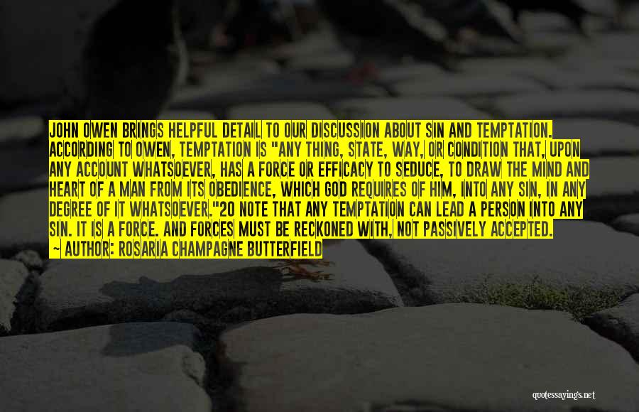 Rosaria Champagne Butterfield Quotes: John Owen Brings Helpful Detail To Our Discussion About Sin And Temptation. According To Owen, Temptation Is Any Thing, State,