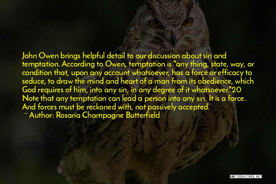Rosaria Champagne Butterfield Quotes: John Owen Brings Helpful Detail To Our Discussion About Sin And Temptation. According To Owen, Temptation Is Any Thing, State,