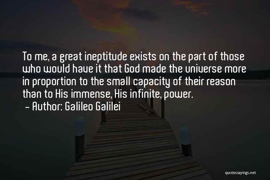 Galileo Galilei Quotes: To Me, A Great Ineptitude Exists On The Part Of Those Who Would Have It That God Made The Universe