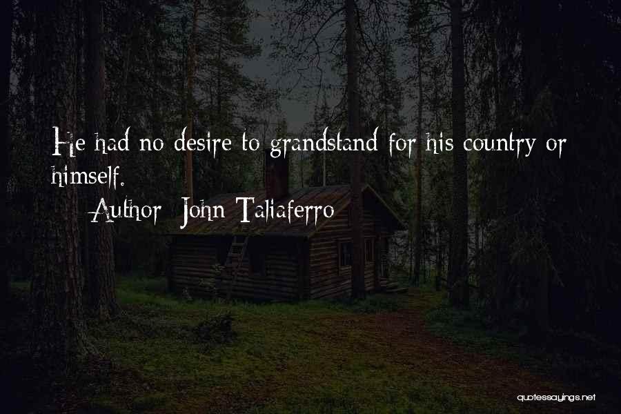 John Taliaferro Quotes: He Had No Desire To Grandstand For His Country Or Himself.
