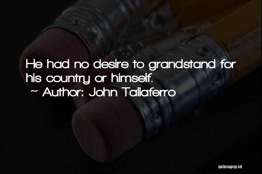 John Taliaferro Quotes: He Had No Desire To Grandstand For His Country Or Himself.