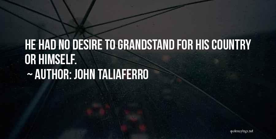 John Taliaferro Quotes: He Had No Desire To Grandstand For His Country Or Himself.