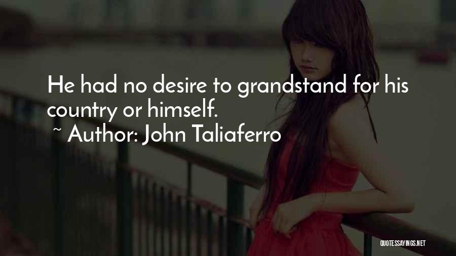 John Taliaferro Quotes: He Had No Desire To Grandstand For His Country Or Himself.