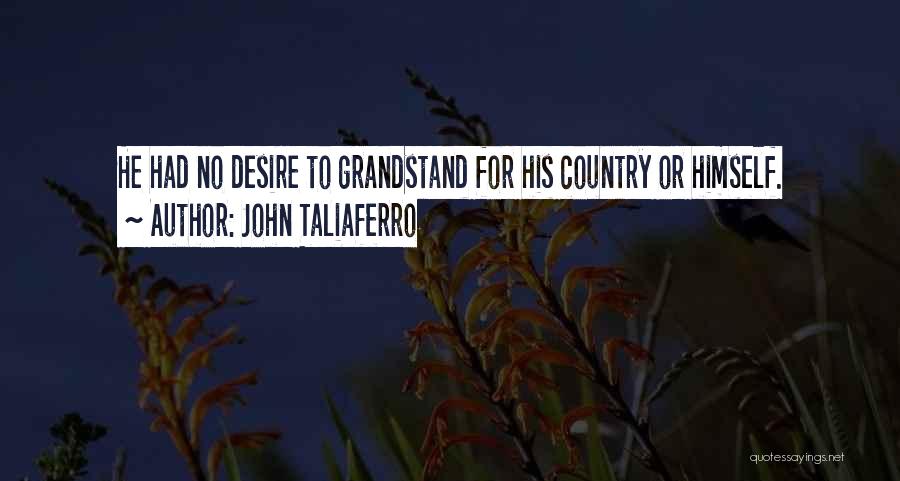 John Taliaferro Quotes: He Had No Desire To Grandstand For His Country Or Himself.