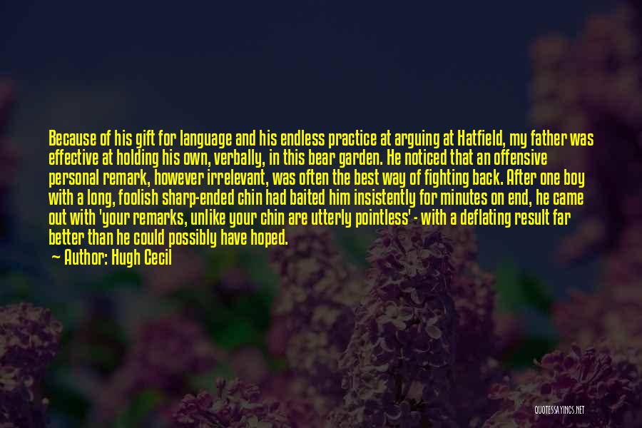 Hugh Cecil Quotes: Because Of His Gift For Language And His Endless Practice At Arguing At Hatfield, My Father Was Effective At Holding