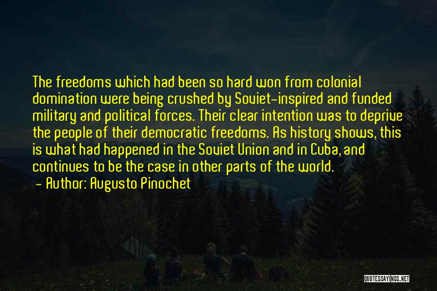 Augusto Pinochet Quotes: The Freedoms Which Had Been So Hard Won From Colonial Domination Were Being Crushed By Soviet-inspired And Funded Military And
