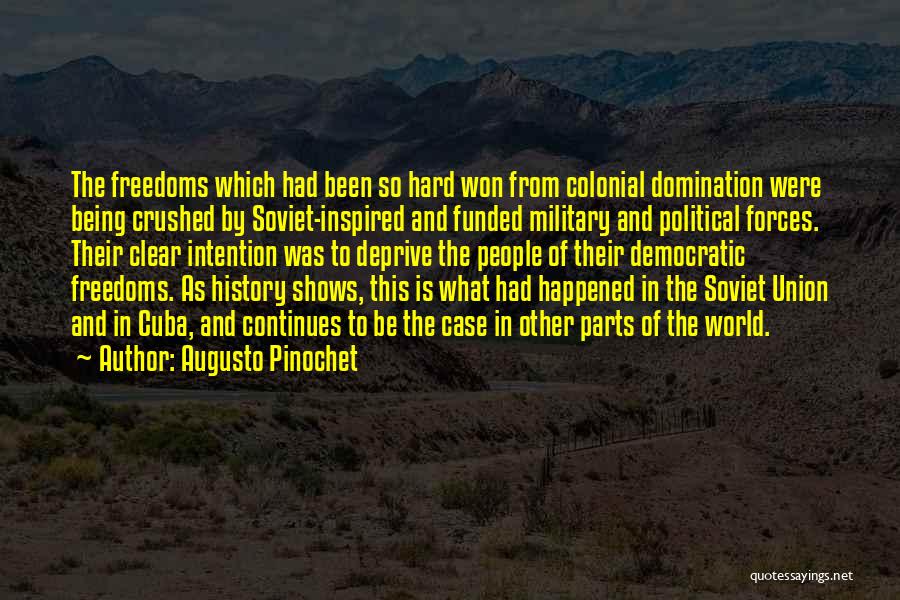 Augusto Pinochet Quotes: The Freedoms Which Had Been So Hard Won From Colonial Domination Were Being Crushed By Soviet-inspired And Funded Military And