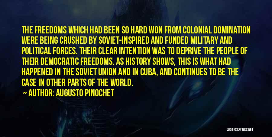 Augusto Pinochet Quotes: The Freedoms Which Had Been So Hard Won From Colonial Domination Were Being Crushed By Soviet-inspired And Funded Military And