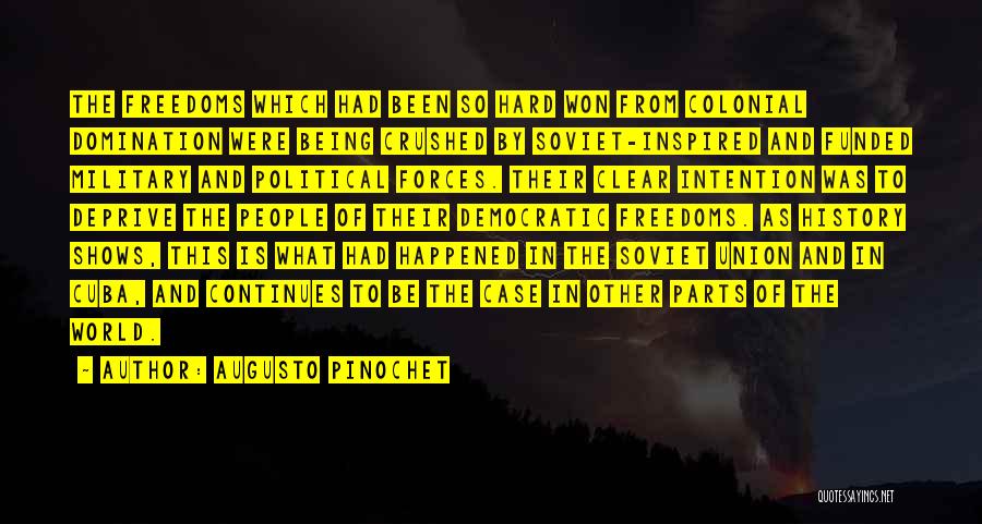 Augusto Pinochet Quotes: The Freedoms Which Had Been So Hard Won From Colonial Domination Were Being Crushed By Soviet-inspired And Funded Military And