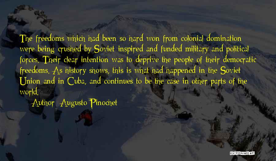 Augusto Pinochet Quotes: The Freedoms Which Had Been So Hard Won From Colonial Domination Were Being Crushed By Soviet-inspired And Funded Military And