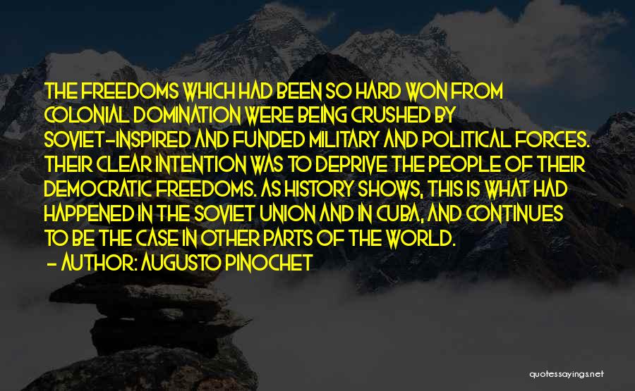 Augusto Pinochet Quotes: The Freedoms Which Had Been So Hard Won From Colonial Domination Were Being Crushed By Soviet-inspired And Funded Military And