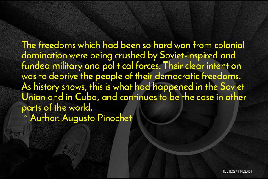 Augusto Pinochet Quotes: The Freedoms Which Had Been So Hard Won From Colonial Domination Were Being Crushed By Soviet-inspired And Funded Military And