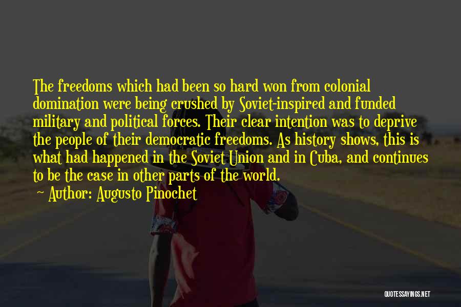 Augusto Pinochet Quotes: The Freedoms Which Had Been So Hard Won From Colonial Domination Were Being Crushed By Soviet-inspired And Funded Military And