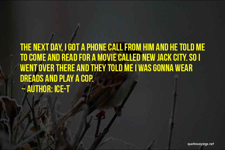 Ice-T Quotes: The Next Day, I Got A Phone Call From Him And He Told Me To Come And Read For A