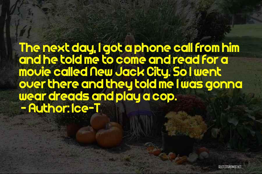 Ice-T Quotes: The Next Day, I Got A Phone Call From Him And He Told Me To Come And Read For A