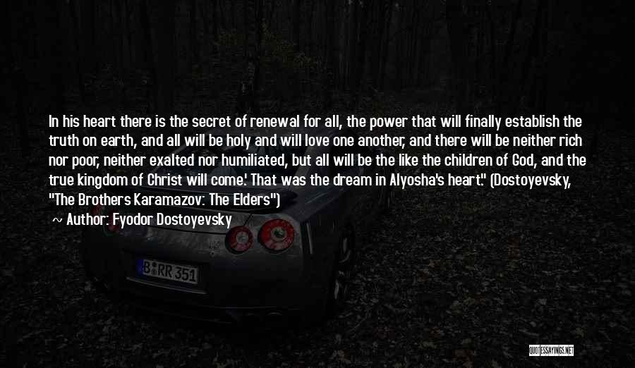 Fyodor Dostoyevsky Quotes: In His Heart There Is The Secret Of Renewal For All, The Power That Will Finally Establish The Truth On
