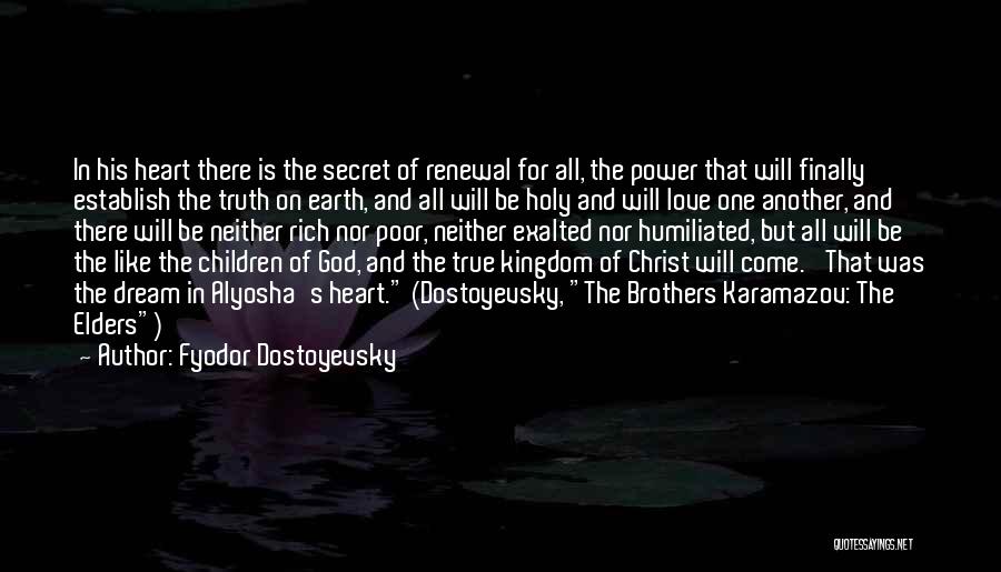 Fyodor Dostoyevsky Quotes: In His Heart There Is The Secret Of Renewal For All, The Power That Will Finally Establish The Truth On