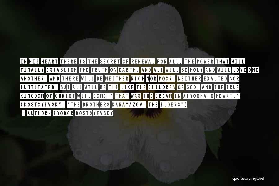 Fyodor Dostoyevsky Quotes: In His Heart There Is The Secret Of Renewal For All, The Power That Will Finally Establish The Truth On