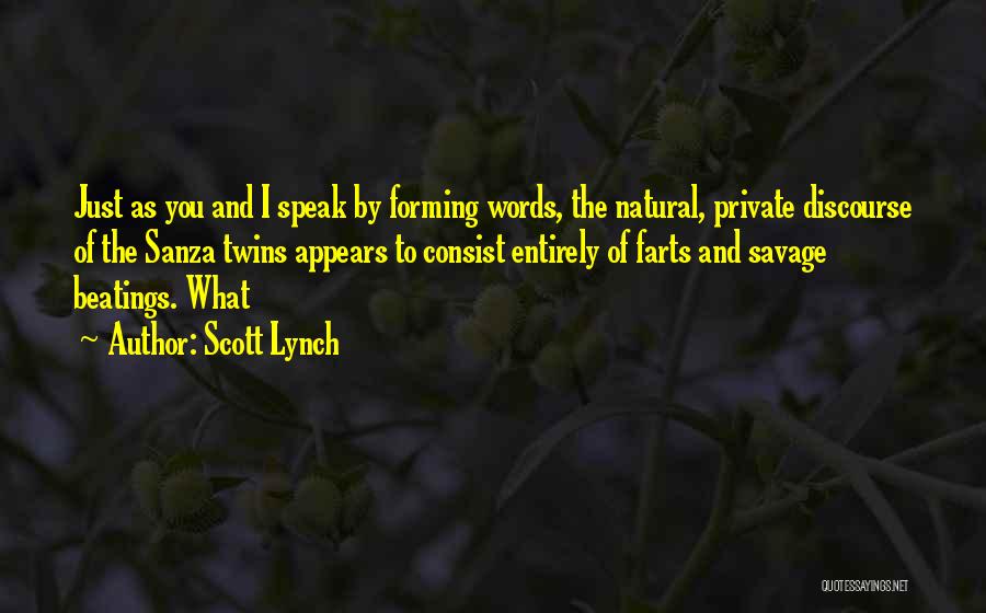 Scott Lynch Quotes: Just As You And I Speak By Forming Words, The Natural, Private Discourse Of The Sanza Twins Appears To Consist