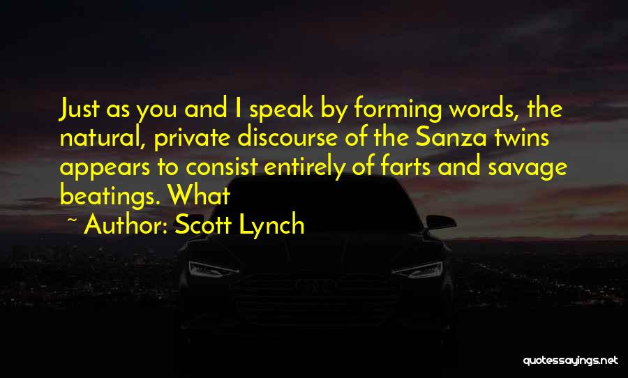 Scott Lynch Quotes: Just As You And I Speak By Forming Words, The Natural, Private Discourse Of The Sanza Twins Appears To Consist