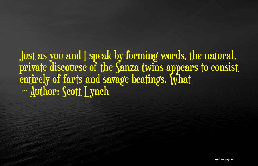 Scott Lynch Quotes: Just As You And I Speak By Forming Words, The Natural, Private Discourse Of The Sanza Twins Appears To Consist