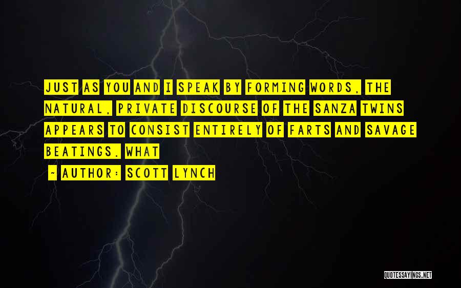 Scott Lynch Quotes: Just As You And I Speak By Forming Words, The Natural, Private Discourse Of The Sanza Twins Appears To Consist