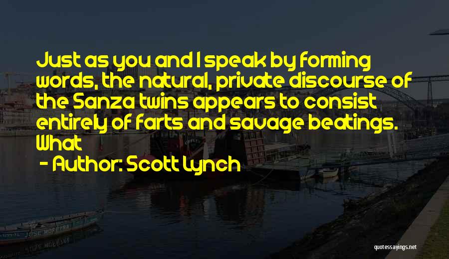 Scott Lynch Quotes: Just As You And I Speak By Forming Words, The Natural, Private Discourse Of The Sanza Twins Appears To Consist