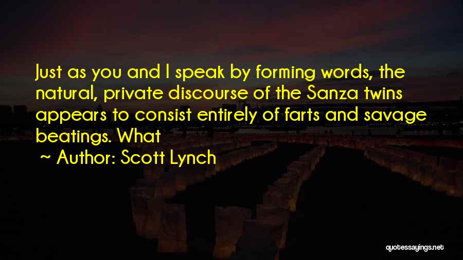 Scott Lynch Quotes: Just As You And I Speak By Forming Words, The Natural, Private Discourse Of The Sanza Twins Appears To Consist