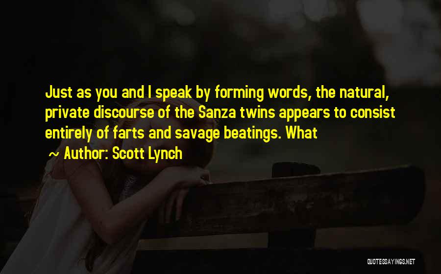 Scott Lynch Quotes: Just As You And I Speak By Forming Words, The Natural, Private Discourse Of The Sanza Twins Appears To Consist