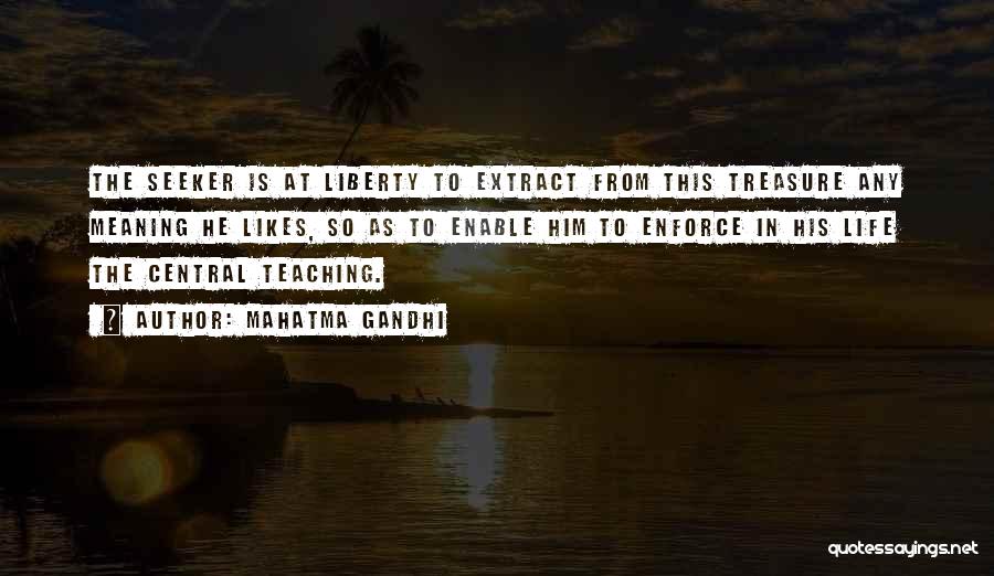 Mahatma Gandhi Quotes: The Seeker Is At Liberty To Extract From This Treasure Any Meaning He Likes, So As To Enable Him To