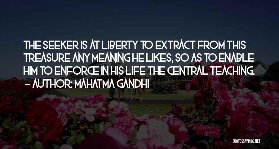 Mahatma Gandhi Quotes: The Seeker Is At Liberty To Extract From This Treasure Any Meaning He Likes, So As To Enable Him To