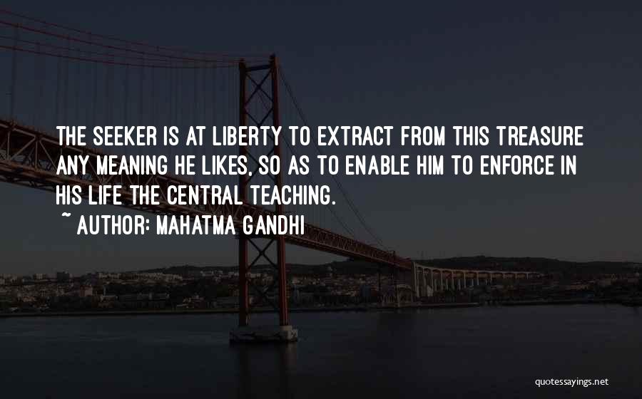 Mahatma Gandhi Quotes: The Seeker Is At Liberty To Extract From This Treasure Any Meaning He Likes, So As To Enable Him To