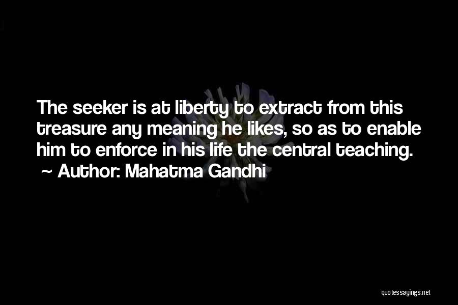 Mahatma Gandhi Quotes: The Seeker Is At Liberty To Extract From This Treasure Any Meaning He Likes, So As To Enable Him To