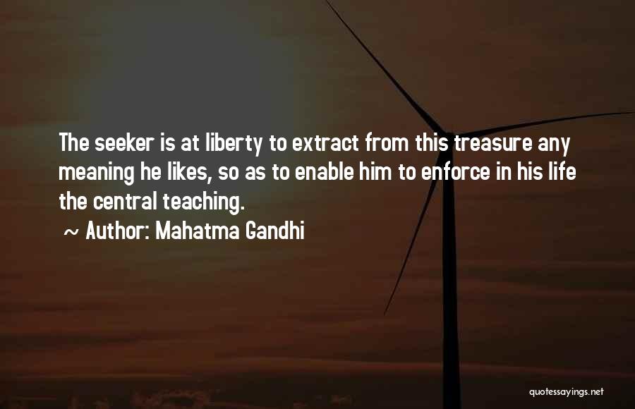Mahatma Gandhi Quotes: The Seeker Is At Liberty To Extract From This Treasure Any Meaning He Likes, So As To Enable Him To