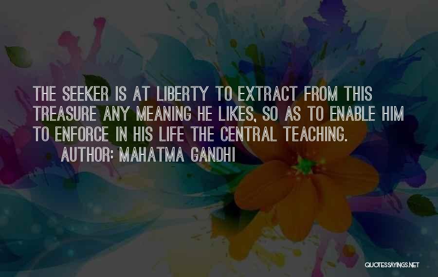 Mahatma Gandhi Quotes: The Seeker Is At Liberty To Extract From This Treasure Any Meaning He Likes, So As To Enable Him To