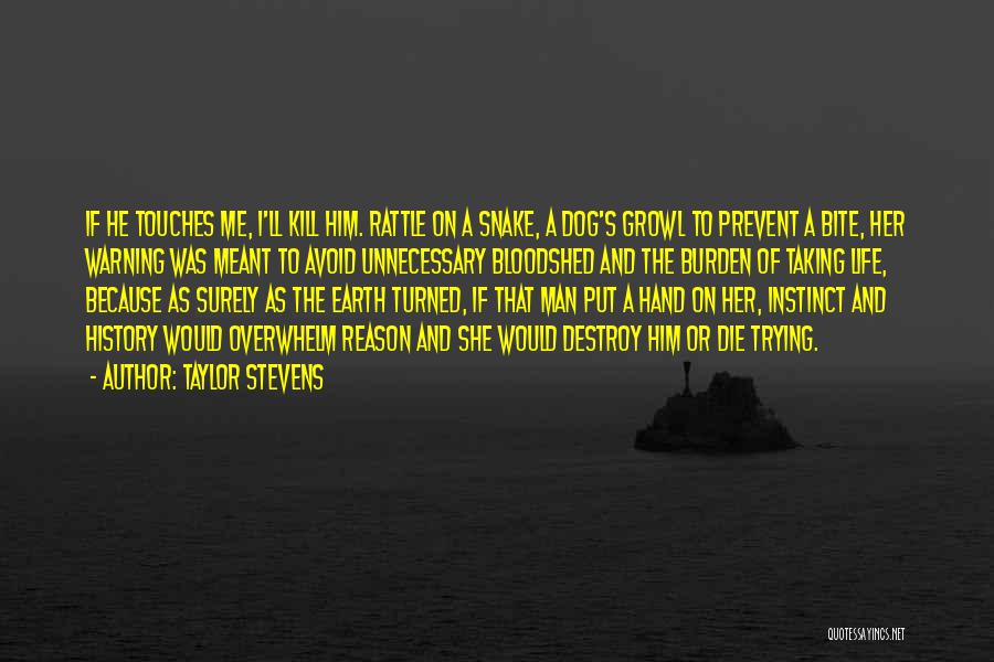 Taylor Stevens Quotes: If He Touches Me, I'll Kill Him. Rattle On A Snake, A Dog's Growl To Prevent A Bite, Her Warning