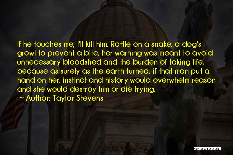 Taylor Stevens Quotes: If He Touches Me, I'll Kill Him. Rattle On A Snake, A Dog's Growl To Prevent A Bite, Her Warning