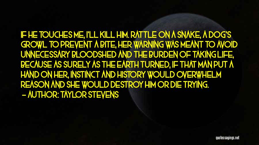 Taylor Stevens Quotes: If He Touches Me, I'll Kill Him. Rattle On A Snake, A Dog's Growl To Prevent A Bite, Her Warning