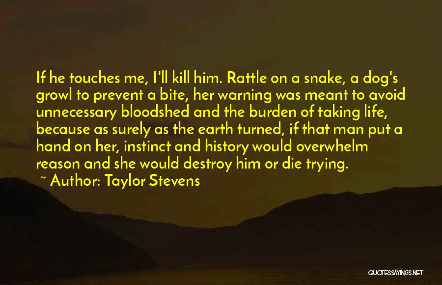 Taylor Stevens Quotes: If He Touches Me, I'll Kill Him. Rattle On A Snake, A Dog's Growl To Prevent A Bite, Her Warning